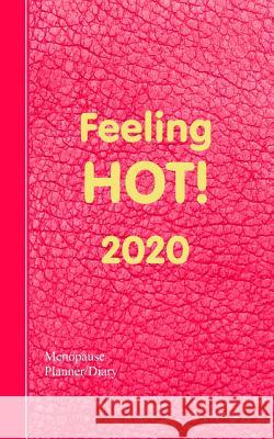 Feeling Hot!: Women's Weekly Menopause Diary January to December Shayley Stationery Books 9781074733537 Independently Published