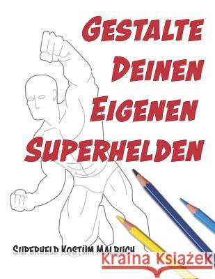 Gestalte deinen eigenen Superhelden: Superheld Kost?m Malbuch Lovable Duck Sketchbooks 9781074735531 Independently Published