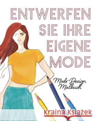 Entwerfen Sie Ihre eigene Mode: Mode Malbuch Lovable Duck Sketchbooks 9781074737139 Independently Published