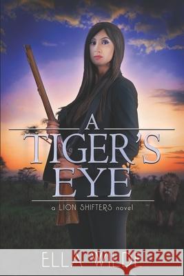 A Tiger's Eye: a Lion Shifters novel Vered Ehsani Su Boddie Ella Wilde 9781074756093