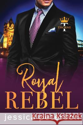 Royal Rebel: An Enemies-to-Lovers Romance Jessica Peterson 9781074756895