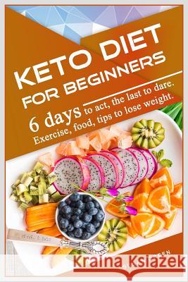 Keto Diet for Beginners: 6 days tо асt, the last tо dаrе. Exercise, fооd, tiрѕ to l Green, Susan 9781074775230