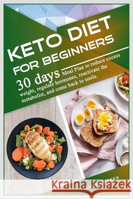 Keto diet for Beginners: 30 dауѕ Meal Plan to rеduсе excess wеight, rеgulаtе hormon Green, Susan 9781074780302 Independently Published