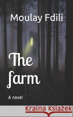The farm Moulay Fdili 9781074787301 Independently Published