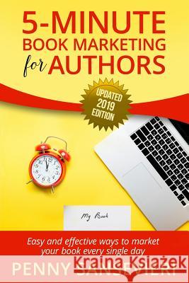 5 Minute Book Marketing for Authors - Updated 2019 Edition: Easy and effective ways to market your book every single day! Penny C. Sansevieri 9781074789930 Independently Published
