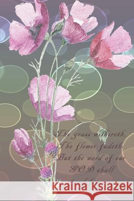 The grass withereth, the flower fadeth: But the word of our GOD shall stand forever.: Dot Grid Paper Sarah Cullen 9781074797393