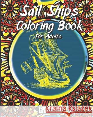 Sail Ships Coloring Book For Adults: Stress Relieving Ships and Nautical Adventures Adult Relaxing Coloring Book, Men and Women with Easy One Sided Pirate Era Ships Patterns For Leisure and Relaxation Color Box 9781074804992 Independently Published