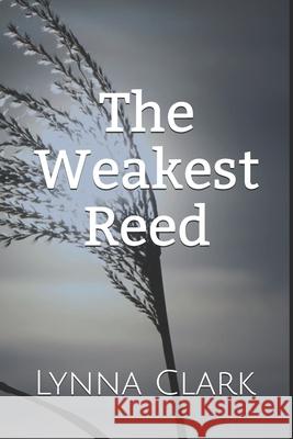 The Weakest Reed Lynna Clark 9781074809461 Independently Published