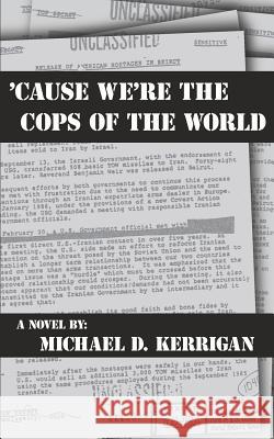 'Cause We're the Cops of the World Michael D. Kerrigan 9781074811327