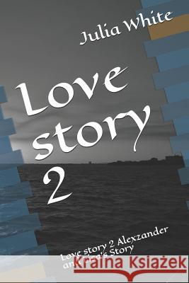 Love story 2: Love story 2 Alexzander and Lisa's Story Julia White 9781074814687