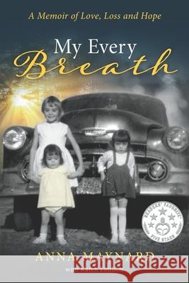 My Every Breath: A memoir of love, loss and hope Karen Emilson Anna Maynard 9781074818173 Independently Published