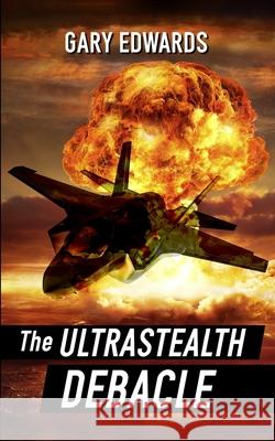 The Ultrastealth Debacle Gary Edwards 9781074818562