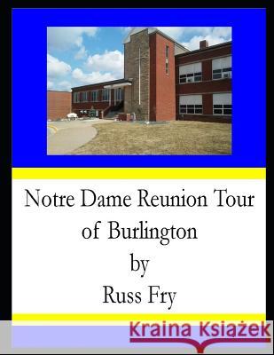 Notre Dame Reunion Tour of Burlington Russ Fry 9781074830427 Independently Published