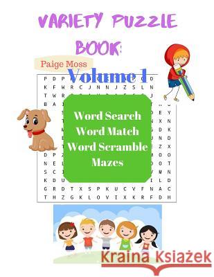 Variety Puzzle Book - Volume 1: Word Search, Word Match, Word Scramble, Mazes Paige Moss 9781074835019 Independently Published