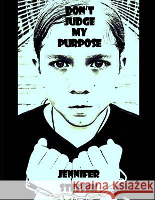 Don't Judge My Purpose Jennifer Steffek 9781074837990 Independently Published