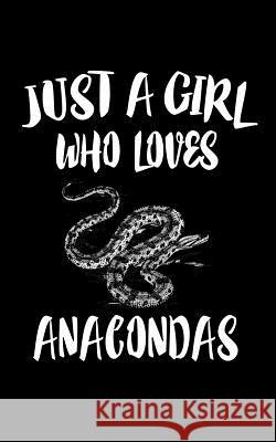 Just A Girl Who Loves Anacondas: Animal Nature Collection Marko Marcus 9781074842888 Independently Published