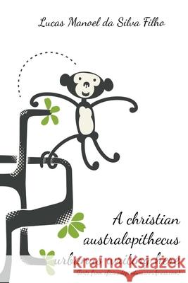 A christian australopithecus urbanus writing here: (Texts from oficinadopinduca.wordpress.com) Lucas Manoel Da Silva Filho 9781074843120
