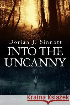 Into the Uncanny: 12 Tales of Terror Dorian J. Sinnott 9781074857714