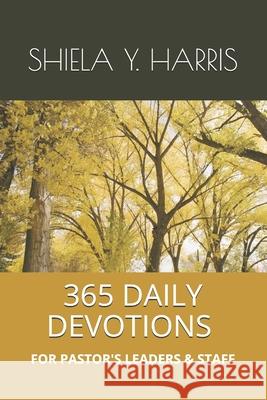 365 Daily Devotions for Pastor's, Leaders and Staff Shiela Y. Harris 9781074858858 Independently Published