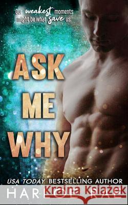 Ask Me Why: An Enemies to Lovers Standalone Romance Harloe Rae 9781074865764 Independently Published