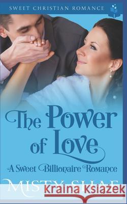 The Power of Love: A Sweet Billionaire Romance Misty Shae 9781074907846 Independently Published