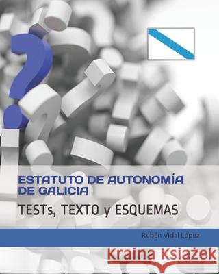 Tests, texto y esquemas: Estatuto de Autonomía de Galicia: Estudia con tests cada artículo Vidal Lopez, Ruben 9781074939830