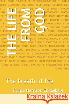 The Life from God: The breath of life Barr Chika Aaloruchi Inobo Ali Caleb Chikammadu Prince Harrison Chidiebere Dike 9781074941116 Independently Published