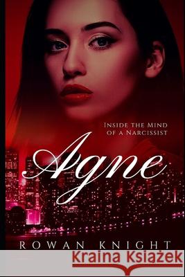 Agne: Inside the Mind of a Narcissist Rowan Knight 9781074956479