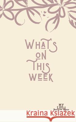 What's On this Week My Little Pocket Book: Weekly layout List Events/time Schedule , Compact Pocket Book 5x8 inches Compact Designed sections Book --N Carrigleagh Books 9781074961718 Independently Published