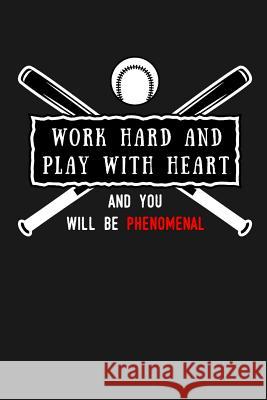 Work Hard and Play With Heart And You Will Be Phenomenal: Softball Scorebook/110 pages/ 6