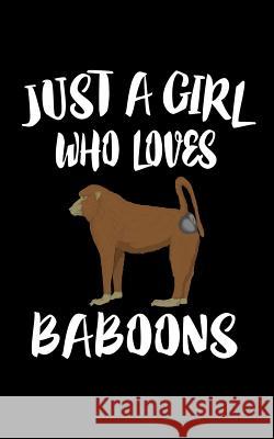 Just A Girl Who Loves Baboons: Animal Nature Collection Marko Marcus 9781074979218 Independently Published