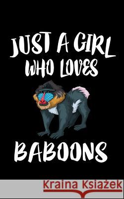 Just A Girl Who Loves Baboons: Animal Nature Collection Marko Marcus 9781074980498 Independently Published