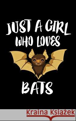 Just A Girl Who Loves Bats: Animal Nature Collection Marko Marcus 9781074983734 Independently Published