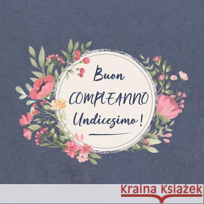 Buon COMPLEANNO Undicesimo !: Il mio bel libro degli ospiti: un ricordo molto speciale per il mio giorno d'onore - per figlio, figlia, nipote, figli Francesco Ricci Bruno 9781074983772