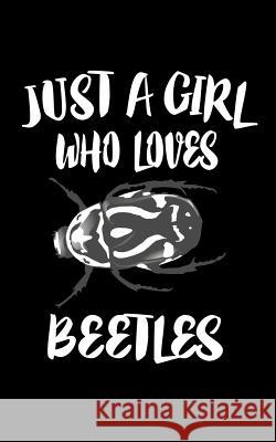 Just A Girl Who Loves Beetles: Animal Nature Collection Marko Marcus 9781074985202 Independently Published