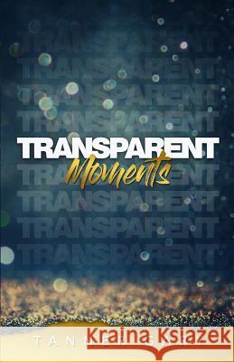 Transparent Moments Tanner Gary 9781074985301 Independently Published