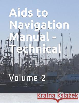 Aids to Navigation Manual - Technical: Volume 2 Coast Guard 9781074994440 Independently Published