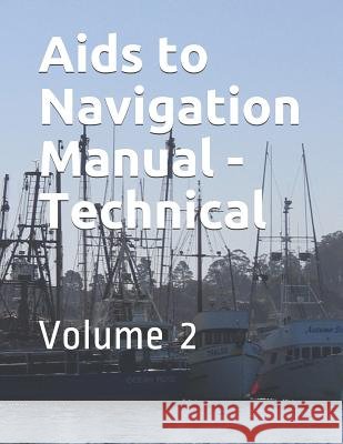 Aids to Navigation Manual - Technical: Volume 2 Coast Guard 9781074994440 Independently Published