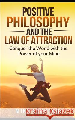 Positive Philosophy and the Law of Attraction Mike Leonardi 9781075009655