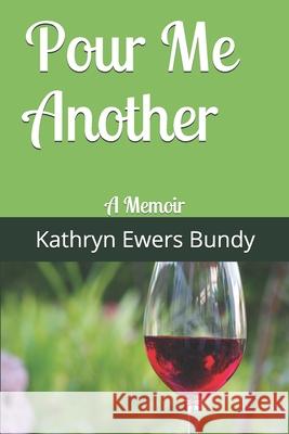 Pour Me Another: A Memoir Kathryn Ewer 9781075017322 Independently Published