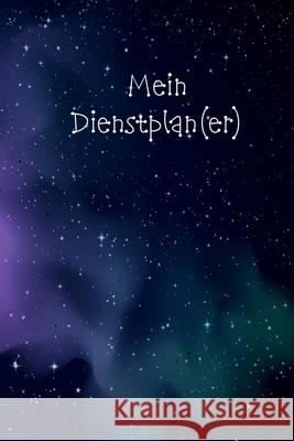 Mein Dienstplaner: zum aufschreiben deines Dienstplans - 150 Seiten - Din a 5 - Stundennachweis - Arbeitszeiterfassung - Dienstplan - Stu Ap Designs Dienstplaner 9781075032042 Independently Published