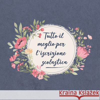tutto il meglio per l'iscrizione scolastica: Il mio guestbook per l'inizio della scuola: Un ricordo molto speciale per il tuo giorno d'onore - per fig Francesco Ricci Bruno 9781075032202
