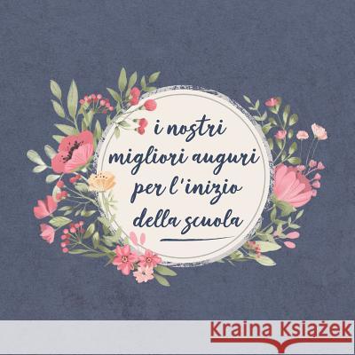 i nostri migliori auguri per l'inizio della scuola: Il mio guestbook per l'inizio della scuola: Un ricordo molto speciale per il tuo giorno d'onore - Francesco Ricci Bruno 9781075032226 Independently Published