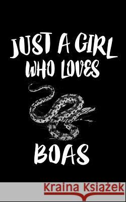 Just A Girl Who Loves Boas: Animal Nature Collection Marko Marcus 9781075039454 Independently Published