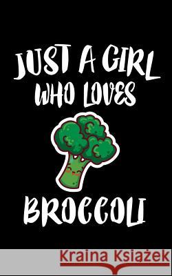 Just A Girl Who Loves Broccoli: Animal Nature Collection Marko Marcus 9781075040115 Independently Published