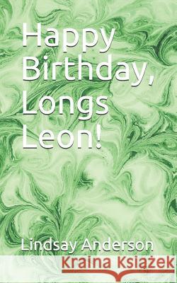 Happy Birthday, Longs Leon! Lindsay Anderson 9781075043468 Independently Published