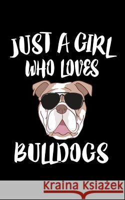 Just A Girl Who Loves Bulldogs: Animal Nature Collection Marko Marcus 9781075048388 Independently Published