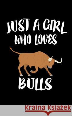 Just A Girl Who Loves Bulls: Animal Nature Collection Marko Marcus 9781075048876 Independently Published