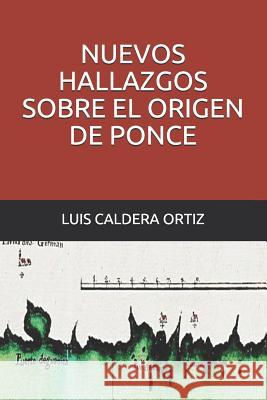Nuevos hallazgos sobre el origen de Ponce Pablo L. Cresp Luis Calder 9781075058325