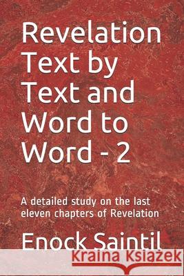 Revelation Text by Text and Word to Word - 2: A detailed study on the last eleven chapter of Revelation Enock Saintil 9781075090028 Independently Published